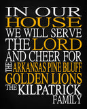 In Our House We Will Serve The Lord And Cheer for The Arkansas Pine Bluff Golden Lions Personalized Christian Print