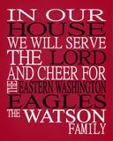 In Our House We Will Serve The Lord And Cheer for The Eastern Washington Eagles Personalized Family Name Christian Print