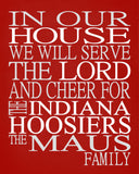 In Our House We Will Serve The Lord And Cheer for The Indiana Hoosiers Personalized Christian Print - sports art - multiple sizes