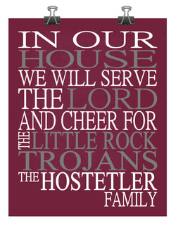 In Our House We Will Serve The Lord And Cheer for The Little Rock Trojans Personalized Christian Print