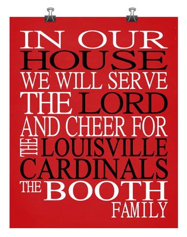 In Our House We Will Serve The Lord And Cheer for The Louisville Cardinals Personalized Christian Print - sports art - multiple sizes