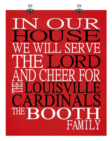 In Our House We Will Serve The Lord And Cheer for The Louisville Cardinals Personalized Christian Print - sports art - multiple sizes
