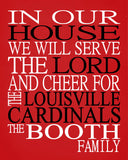 In Our House We Will Serve The Lord And Cheer for The Louisville Cardinals Personalized Christian Print - sports art - multiple sizes