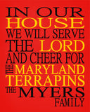 In Our House We Will Serve The Lord And Cheer for The Maryland Terrapins Personalized Christian Print - sports art - multiple sizes