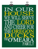 In Our House We Will Serve The Lord And Cheer for The Oregon Ducks Personalized Christian Print - sports art - multiple sizes