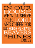 In Our House We Will Serve The Lord And Cheer for The Oregon State Beavers Personalized Christian Print - sports art - multiple sizes