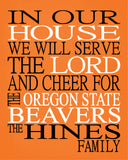 In Our House We Will Serve The Lord And Cheer for The Oregon State Beavers Personalized Christian Print - sports art - multiple sizes