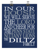 In Our House We Will Serve The Lord And Cheer for The Penn State Nittany Lions Personalized Christian Print - sports art - multiple sizes