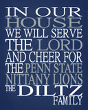 In Our House We Will Serve The Lord And Cheer for The Penn State Nittany Lions Personalized Christian Print - sports art - multiple sizes