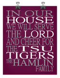 In Our House We Will Serve The Lord And Cheer for The TSU Tigers Personalized Christian Print - Perfect gift - sports art - multiple sizes