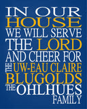 In Our House We Will Serve The Lord And Cheer for The UW Eau Claire Blugolds Personalized Family Name Christian Print