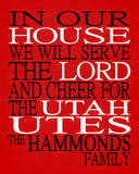 In Our House We Will Serve The Lord And Cheer for The Utah Utes Personalized Christian Print - Perfect gift - Sports Art