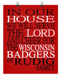 In Our House We Will Serve The Lord And Cheer for The Wisconsin Badgers Personalized Christian Print - Perfect gift - sports art - multiple sizes