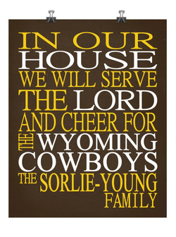 In Our House We Will Serve The Lord And Cheer for The Wyoming Cowboys Personalized Christian Print - Perfect gift - sports art - multiple sizes