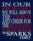 In Our House We Will Serve The Lord And Cheer for The Houston Texans Personalized Christian Print - sports art - multiple sizes