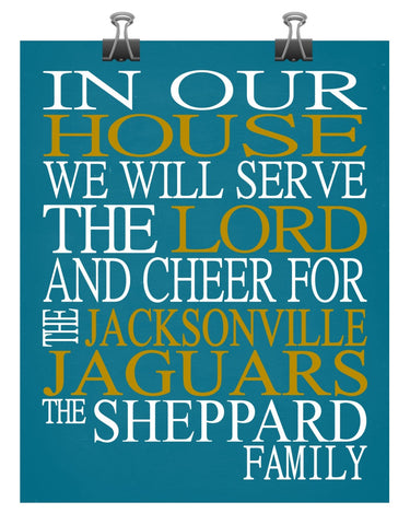 In Our House We Will Serve The Lord And Cheer for The Jacksonville Jaguars Personalized Christian Print - sports art - multiple sizes