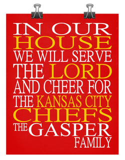 In Our House We Will Serve The Lord And Cheer for The Kansas City Chiefs Personalized Christian Print - sports art - multiple sizes
