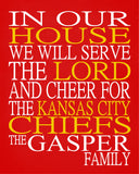 In Our House We Will Serve The Lord And Cheer for The Kansas City Chiefs Personalized Christian Print - sports art - multiple sizes