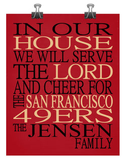 In Our House We Will Serve The Lord And Cheer for The San Francisco 49ers Personalized Christian Print - sports art - multiple sizes