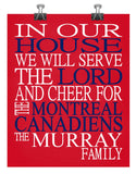 In Our House We Will Serve The Lord And Cheer for The Montreal Canadiens Personalized Christian Print - sports art - multiple sizes