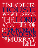 In Our House We Will Serve The Lord And Cheer for The Montreal Canadiens Personalized Christian Print - sports art - multiple sizes