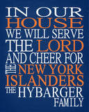 In Our House We Will Serve The Lord And Cheer for The New York Islanders Personalized Christian Print - sports art - multiple sizes