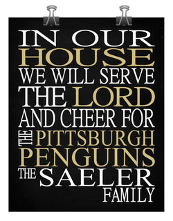 In Our House We Will Serve The Lord And Cheer for The Pittsburgh Penguins Personalized Christian Print - sports art - multiple sizes