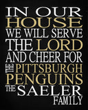 In Our House We Will Serve The Lord And Cheer for The Pittsburgh Penguins Personalized Christian Print - sports art - multiple sizes