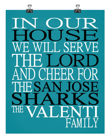 In Our House We Will Serve The Lord And Cheer for The San Jose Sharks Personalized Christian Print - sports art - multiple sizes