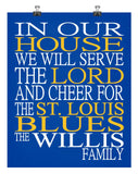 In Our House We Will Serve The Lord And Cheer for The Saint Louis Blues Personalized Christian Print - sports art - multiple sizes