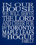 In Our House We Will Serve The Lord And Cheer for The Toronto Maple Leafs Personalized Christian Print - sports art - multiple sizes