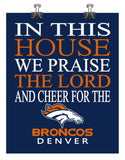 In This House We Praise The Lord And Cheer for The Denver Broncos - Christian Print - Perfect Gift, football sports wall art