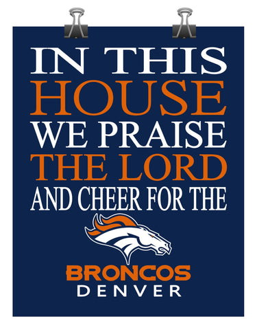 In This House We Praise The Lord And Cheer for The Denver Broncos - Christian Print - Perfect Gift, football sports wall art