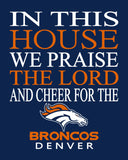 In This House We Praise The Lord And Cheer for The Denver Broncos - Christian Print - Perfect Gift, football sports wall art