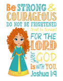 Merida Christian Princess Nursery Decor Wall Art Print - Be Strong & Courageous Joshua 1:9 Bible Verse - Multiple Sizes