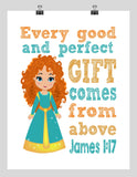 Merida Christian Princess Nursery Decor Wall Art Print - Every Good and Perfect Gift Comes From Above - James 1:17 Bible Verse - Multiple Sizes