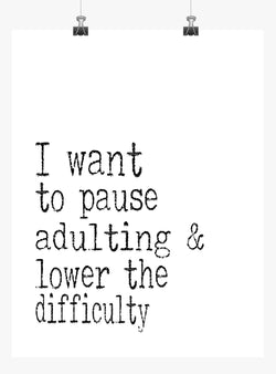 Funny Print Minimalist Art - I want to pause Adulting and lower the difficulty