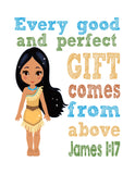 Pocahontas Christian Princess Nursery Decor Wall Art Print - Every Good and Perfect Gift Comes From Above - James 1:17