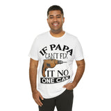 If Papa Can't Fix It no One Can Unisex Jersey Short Sleeve Tee