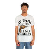 If Papa Can't Fix It no One Can Unisex Jersey Short Sleeve Tee
