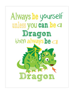 Always Be Yourself Unless You Can Be A Dragon Then Be A Dragon Unframed Nursery Decor Print