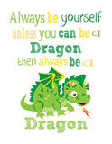 Always Be Yourself Unless You Can Be A Dragon Then Be A Dragon Unframed Nursery Decor Print