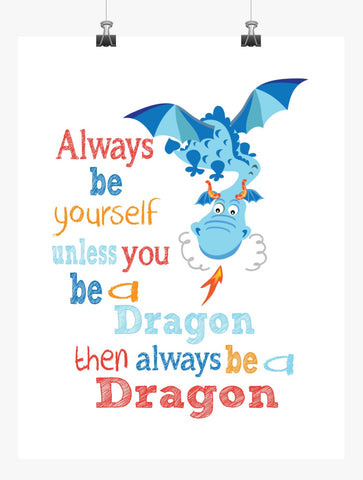 Always Be Yourself Unless You Can Be A Dragon Then Be A Dragon Unframed Nursery Decor Print