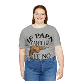 If Papa Can't Fix It no One Can Unisex Jersey Short Sleeve Tee