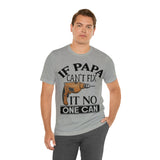 If Papa Can't Fix It no One Can Unisex Jersey Short Sleeve Tee