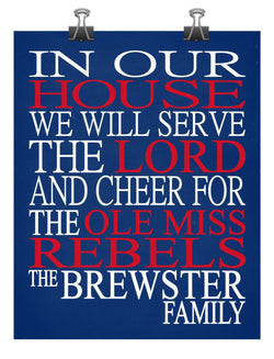 In Our House We Will Serve The Lord And Cheer for The Ole Miss Rebels Personalized Christian Print - sports art - multiple sizes