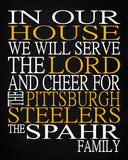 In Our House We Will Serve The Lord And Cheer for The Pittsburgh Steelers Personalized Family Name Christian Print