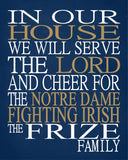 In Our House We Will Serve The Lord And Cheer for The Notre Dame Fighting Irish Personalized Christian Print