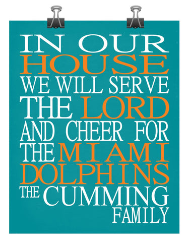 In Our House We Will Serve The Lord And Cheer for The Miami Dolphins personalized print - Christian gift sports art - multiple sizes