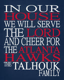 In Our House We Will Serve The Lord And Cheer for The Atlanta Hawks Personalized Family Name Christian Print
